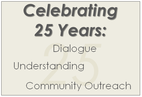 Celebrating 25 Years of Dialogue, Understanding & Community Outreach